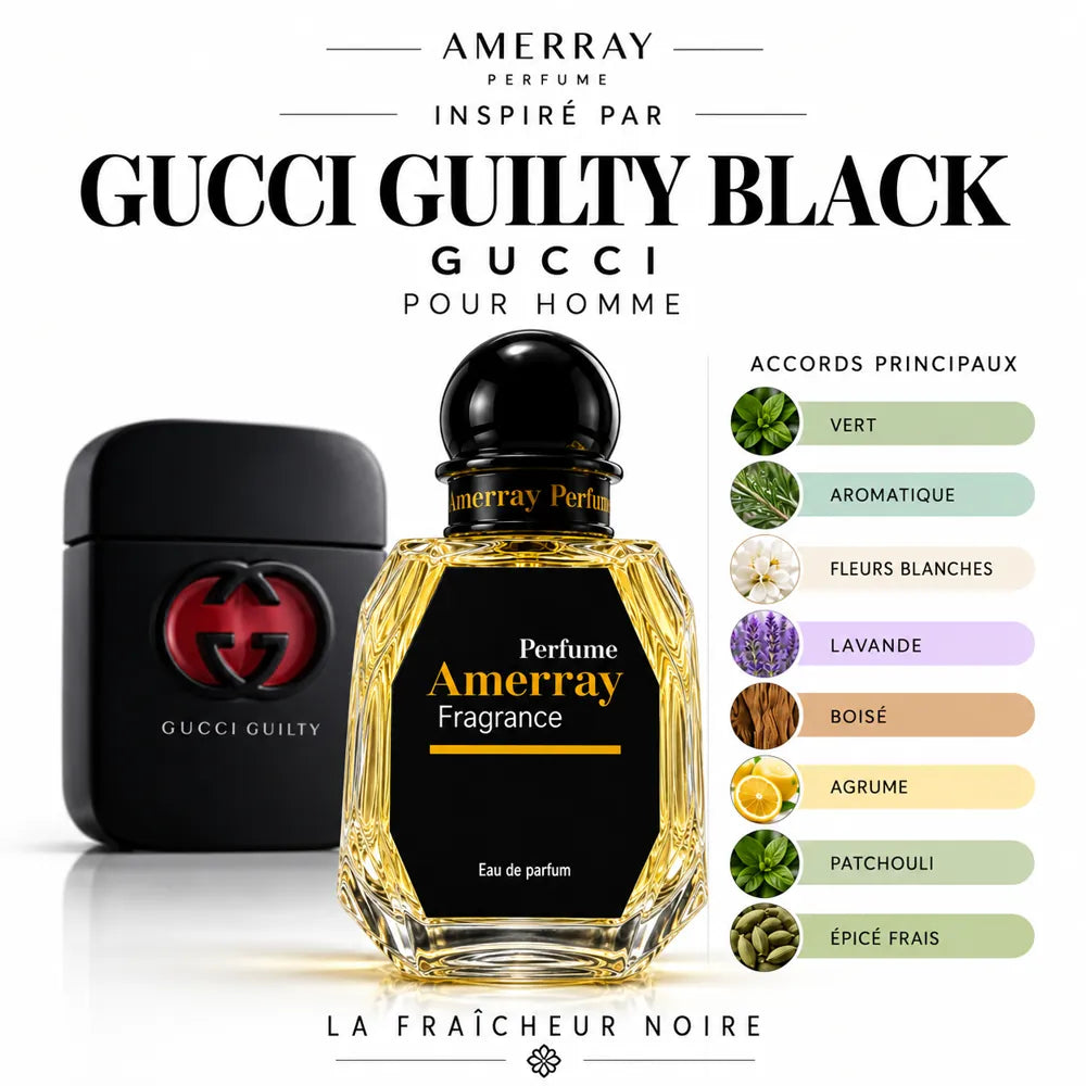 Amerray inspiré par Gucci Guilty Black Gucci – accords vert · aromatique · fleurs blanches · lavande · boisé · agrume · patchouli · épicé frais